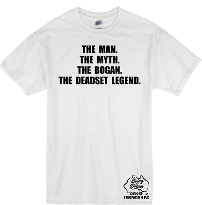 The Man. The Myth. The Bogan. The Deadset Legend. Design