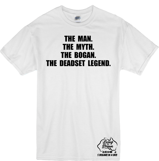 The Man. The Myth. The Bogan. The Deadset Legend. Design